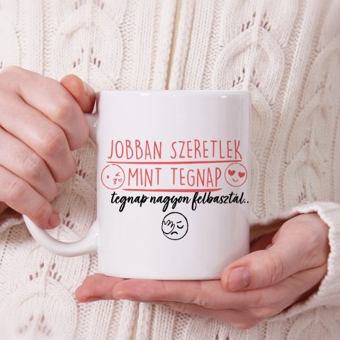 Jobban szeretlek mint tegnap, tegnap nagyon felbasztál bögre