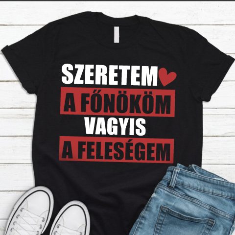 Szeretem a főnököm, vagyis a feleségem póló