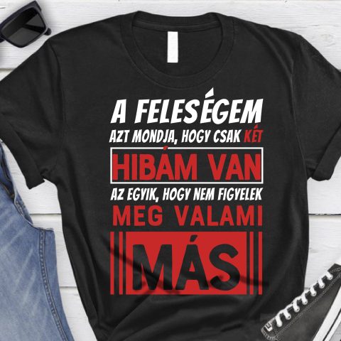 A feleségem azt mondja, hogy csak 2 hibám van póló
